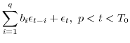 $\displaystyle \sum_{i=1}^q b_{i} \epsilon_{t-i} +\epsilon_t ,\
p < t < T_0$