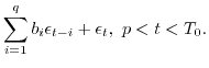 $\displaystyle \sum_{i=1}^q b
_{i} \epsilon_{t-i} +\epsilon_t ,\
p < t < T_0.$