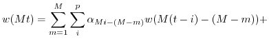 $\displaystyle w(Mt)=\sum_{m=1}^{M
} \sum_i^p \alpha_{Mi-(M-m)} w(M(t-i)-(M-m))+$