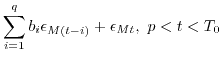 $\displaystyle \sum_{i=1}^q b_i \epsilon_{M(t-i)} +\epsilon_{Mt} ,\
p < t < T_0$