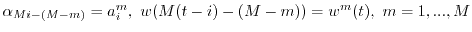 $\alpha_{Mi-(M-m)}=a_{i}^m,\ w(M(t-i)-(M-m))=w^m(t),\ m=1,...,M$