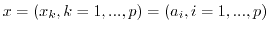 $x=(x_k, k= 1,...,p)=(a_i, i=1,...,p)$