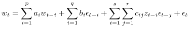 $\displaystyle w_{t} = \sum_{i=1}^p a_i w_{t-i} +\sum_{i=1}^q b_i \epsilon_{t-i} + \sum_{i=1}^s \sum_{j=1}^r c_{ij} z_{t-i}\epsilon_{t-j}+\epsilon_t$