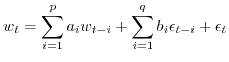 $\displaystyle w_{t} = \sum_{i=1}^p a_i w_{t-i} +\sum_{i=1}^q b_i \epsilon_{t-i} +\epsilon_t$