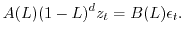 $\displaystyle A(L)(1-L)^d z_t= B(L) \epsilon_t.$