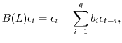 $\displaystyle B(L) \epsilon_t = \epsilon_t -\sum_{i=1}^q b_i \epsilon_{t-i},$