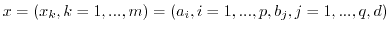 $x=(x_k, k= 1,...,m)=(a_i, i=1,...,p, b_j, j=1,...,q, d)$