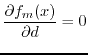 $\displaystyle {\partial f_m(x) \over \partial d} =0$
