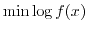$\min \log f(x)$