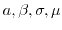 $a,\beta, \sigma,\mu$
