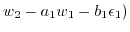 $\displaystyle w_2-a_1 w_1 - b_1 \epsilon_1)$