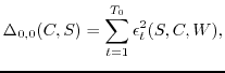 $\displaystyle \Delta_{0,0}(C,S)= \sum_{t=1}^{T_0} \epsilon_t^2(S,C,W),$