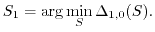 $\displaystyle S_1= \arg \min_S \Delta_{1,0}(S).$