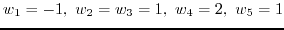 $w_1=-1,\ w_2=w_3=1,\ w_4=2,\ w_5=1$