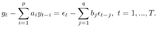 $\displaystyle y_t-\sum_{i=1}^p a_i y_{t-i}= \epsilon_t - \sum_{j=1}^q b_j \epsilon_{t-j},\ t=1,...,T.$