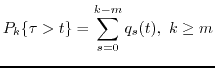 $\displaystyle \Psi_{\tau}^{m,r}(t)= \sum_{k=m}^{m+r-1} P_{k}(\mu,\lambda)\ P_k\{\tau >t\},$