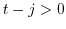 $t-j >0$