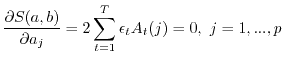 $\displaystyle {\partial S(a,b) \over \partial a_j} =
2 \sum_{t=1}^T \epsilon_t A_t(j)=0,\ j=1,...,p$