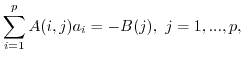 $\displaystyle \sum_{i=1}^p A(i,j) a_i = -B(j),\ j=1,...,p,$