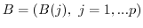 $B=(B(j), \ j=1,...p)$