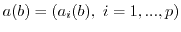 $a(b)=(a_i(b),\ i=1,...,p)$