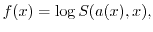 $\displaystyle f(x)=\log S(a(x),x),$