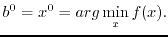 $\displaystyle b^0 =x^0 =arg \min_x f(x).$