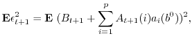 $\displaystyle {\bf E} \epsilon_{t+1}^2={\bf E}\ (B_{t+1}+\sum_{i=1}^p A_{t+1}(i) a_i(b^0))^2,$