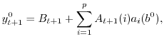 $\displaystyle y_{t+1}^0= B_{t+1}+\sum_{i=1}^p A_{t+1}(i) a_i(b^0),$