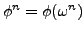 $\phi^n=\phi(\omega^n)$