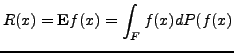 $\displaystyle R(x) = {\bf E} f(x) = \int_F f(x) dP(f(x)$