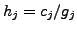 $h_j=c_j/g_j$
