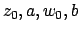 $z_0,a,w_0,b$