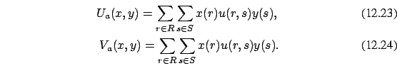 \begin{eqnarray}U_a(x,y)=\sum_{r\in R} \sum_{s\in S} x(r) u(r,s) y(s),
\\ V_a(x,y)=\sum_{r\in R} \sum_{s\in S} x(r)
u(r,s) y(s).
\end{eqnarray}