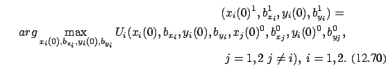 \begin{eqnarray}(x_i(0)^1,b_{x_i}^1,y_i(0),b_{y_i}^1) =\nonumber \\
arg \max_{x...
..._j}^0,y_i(0)^0,b_
{y_j}^0,\nonumber \\ j=1,2\ j \not=i ),\ i=1,2.
\end{eqnarray}