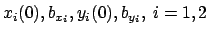 $x_i(0),b_{x_i},y_i(0),b_{y_i},\ i=1,2$