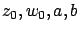 $z_0,w_0,a,b$
