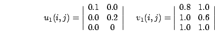\begin{eqnarray}u_1(i,j)=\Bigg \vert
\begin{array}{ccc}
0.1 & 0.0 \\
0.0 & 0...
...0 \\
1.0 & 0.6 \\
1.0 & 1.0
\end{array}\Bigg \vert \nonumber
\end{eqnarray}