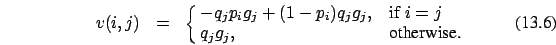 \begin{eqnarray}v(i,j)&=&\cases {-q_j p_i g_j + (1-p_i) q_j g_j, &if $i=j$\ \cr
q_j g_j, &otherwise.\cr}
\end{eqnarray}