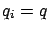 $q_i=q$