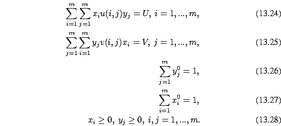 \begin{eqnarray}\sum_{i=1}^m \sum_{j=1}^m x_i u(i,j) y_j = U,\ i=1,...,m
,\\
\s...
...\ \sum_{i=1}^m x_i ^0= 1,
\\ x_i \ge 0,\ y_j \ge 0,\ i,j=1,...,m.
\end{eqnarray}