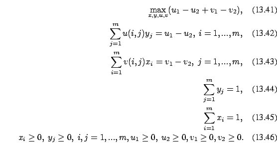 \begin{eqnarray}\max_{x,y,u,v} (u_1-u_2+v_1-v_2),\\ \sum_{j=1}^m u(i,j) y_j =
u_...
...\ge 0,\ i,j=1,...,m, u_1 \ge 0,\ u_2 \ge 0, v_1 \ge
0, v_2 \ge 0.
\end{eqnarray}