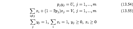 \begin{eqnarray}p_j y_j = U,\ j=1,...,m
\\
\sum_{i \ne j} x_i +(1-2p_j) x_j =V,...
...\\
\sum_j y_j=1,\ \sum_i x_i=1,\ y_j \ge 0,\ x_i \ge 0 \nonumber
\end{eqnarray}