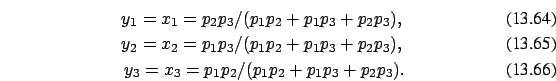 \begin{eqnarray}y_1=x_1=p_2 p_3/(p_1p_2+p_1p_3+p_2p_3), \\
y_2=x_2=p_1 p_3/(p_1p_2+p_1p_3+p_2p_3),\\
y_3=x_3=p_1 p_2/(p_1p_2+p_1p_3+p_2p_3).
\end{eqnarray}
