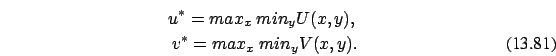\begin{eqnarray}u^*=max_x\ min_y U(x,y), \nonumber \\
v^*=max_x\ min_y V(x,y).
\end{eqnarray}
