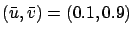 $(\bar{u}, \bar{v})=(0.1,0.9)$