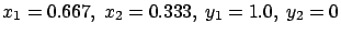 $x_1=0.667,\ x_2=0.333,\ y_1=1.0,\ y_2=0$