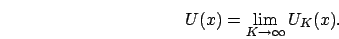 \begin{eqnarray}
U(x)= \lim_{K \to \infty} U_K(x). \nonumber
\end{eqnarray}