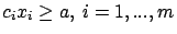 $c_i x_i \ge
a,\ i=1,...,m$