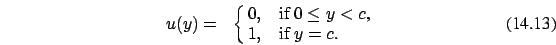 \begin{eqnarray}
u(y)=&\cases {0, &if $0 \le y <c$, \cr 1, &if $ y
= c$. \cr}
\end{eqnarray}